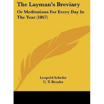 The Layman's Breviary: Or Meditations For Every Day In The Year (1867)