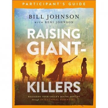 Raising GiantKillers Participants Guide Releasing Your Childs Divine Destiny through Intentional Parenting by Beni Johnson
