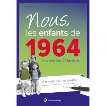 Nous, les enfants de 1964 : de la naissance à l'âge adulte : à remplir pour se souvenir