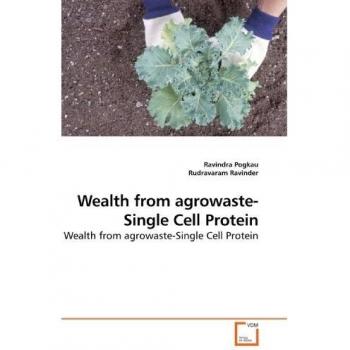 Wealth from agrowaste-Single Cell Protein