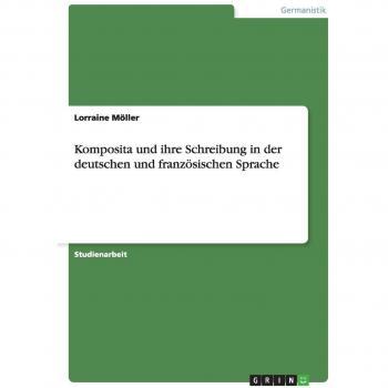 Komposita und ihre Schreibung in der deutschen und französischen Sprache