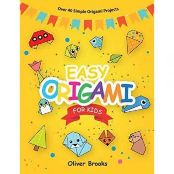 EASY ORIGAMI FOR KIDS: Over 40 Origami Instructions For Beginners. Simple Flowers, Cats, Dogs, Dinosaurs, Birds, Toys and much more for Kids! (Learn Origami Book, Band 1)