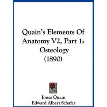 Quain's Elements Of Anatomy V2, Part 1: Osteology (1890)