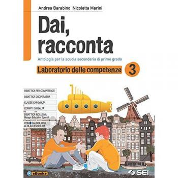 Dai, racconta. Laboratorio delle competenze. Per la Scuola media. Con ebook. Con espansione online: 3