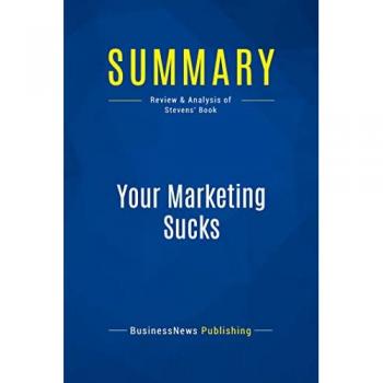 Summary: Your Marketing Sucks : Review and Analysis of Stevens' Book