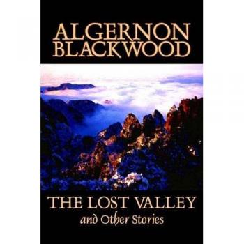 The Lost Valley and Other Stories by Algernon Blackwood, Fiction, Fantasy, Horror, Classics