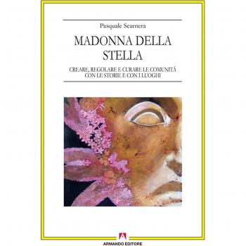 Madonna della Stella. Creare, regolare e curare le comunità con le storie e con i luoghi