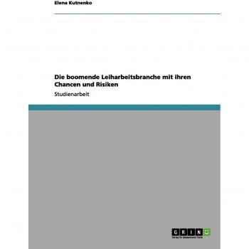 Die boomende Leiharbeitsbranche mit ihren Chancen und Risiken