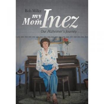 My Mom Inez: Our Alzheimer's Journey