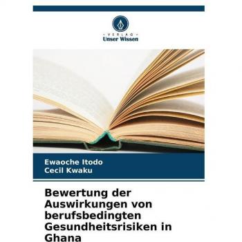 Bewertung der Auswirkungen von berufsbedingten Gesundheitsrisiken in Ghana