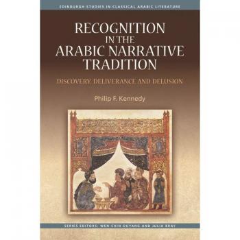 Recognition in the Arabic Narrative Tradition : Discovery, Deliverance and Delusion