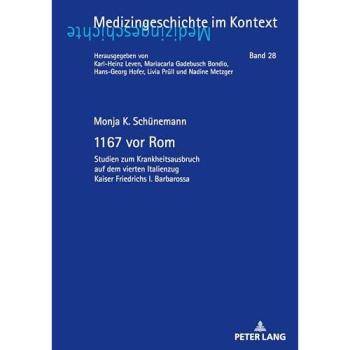 1167 vor Rom: Studien zum Krankheitsausbruch auf dem vierten Italienzug Kaiser Friedrichs I. Barbarossa (Medizingeschichte im Kontext)