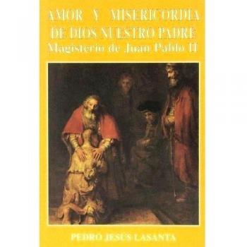 Amor y misericordia de Dios Padre: magisterio de Juan Pablo II