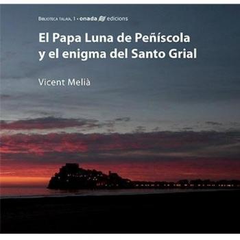 El papa luna de peñíscola y el enigma del santo grial
