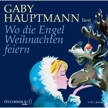 Gaby Hauptmann Wo Die Engel Weihnachten Feiern: Ungekürzte Lesung