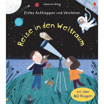 Daynes, Katie: Erstes Aufklappen und Verstehen: Reise in den Weltraum