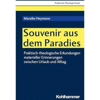Souvenir aus dem Paradies: Praktisch-theologische Erkundungen