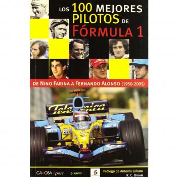 Los 100 mejores pilotos de la Fórmula 1 : de Nino Farina a Fernando Alonso