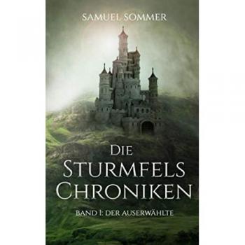 Die Sturmfels Chroniken Band 1: Der Auserwählte