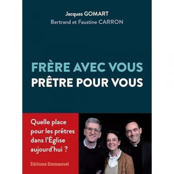 Gomart Jacques Frère Avec Vous, Prêtre Pour Vous: Quelle Place Pour Le Prêtre Dans L'Eglise Aujourd'Hui ?
