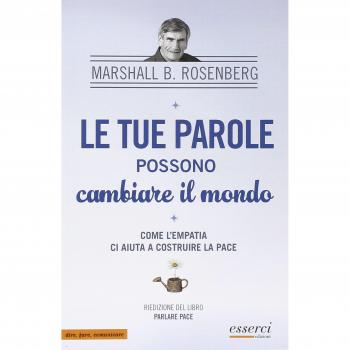 Le tue parole possono cambiare il mondo. Come l'empatia ci aiuta a costruire la pace