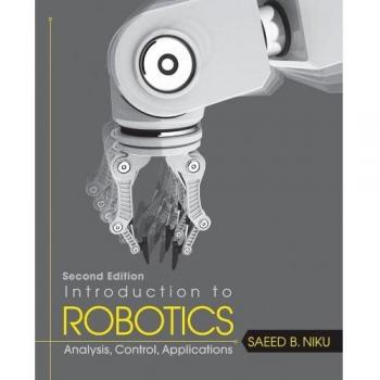Introduction to Robotics: Analysis, Control, Applications