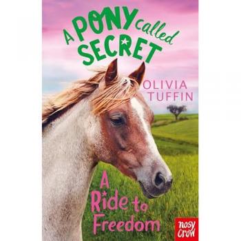 A Pony Called Secret: A Ride To Freedom