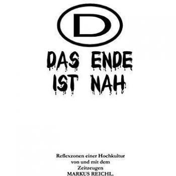 Das Ende ist nah: Reflexzonen einer Hochkultur von und mit dem Zeitzeugen Markus Reichl