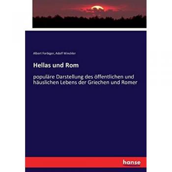 Hellas und Rom: populäre Darstellung des öffentlichen und häuslichen Lebens der Griechen und Romer