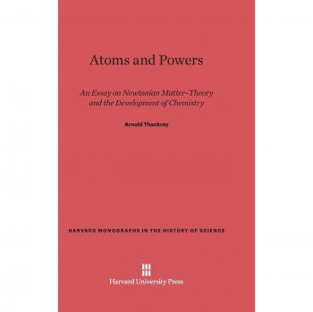 Thackray, Arnold: Atoms and Powers