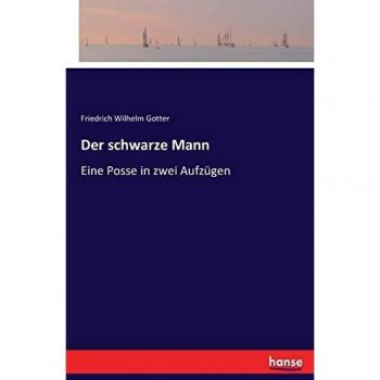Der schwarze Mann: Eine Posse in zwei Aufzügen