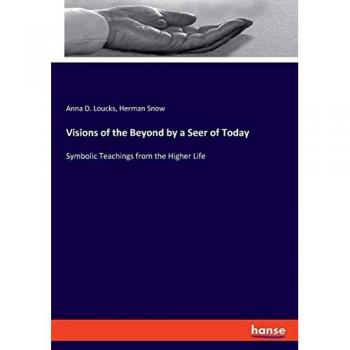 Visions of the Beyond by a Seer of Today
