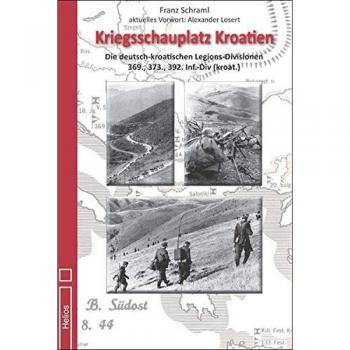 Kriegsschauplatz Kroatien: Die deutsch-kroatischen Legions-Divisionen 369., 373., 392. Inf.-Div