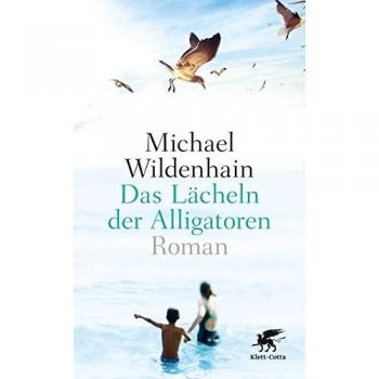 Michael Wildenhain Das Lächeln Der Alligatoren: Roman