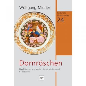 Dornröschen: Das Märchen in Literatur, Kunst, Medien und Karikaturen (Kulturelle Motivstudien)