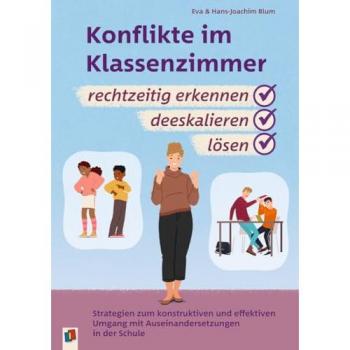 Konflikte im Klassenzimmer rechtzeitig erkennen, deeskalieren, lösen