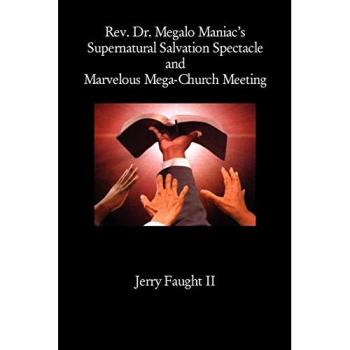 REV. Dr. Megalo Maniac's Supernatural Salvation Spectacle and Marvelous Mega-Church Meeting