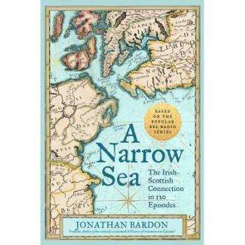 A Narrow Sea: The Irish-Scottish Connection in 120 Episodes