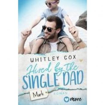 Whitley Cox Hired By The Single Dad – Mark: Deutsche Ausgabe (Single Dads Of Seattle, Band 1)