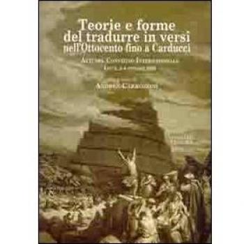 Teorie e forme del tradurre in versi nell'Ottocento fino a Carducci. Atti del Convegno internazionale