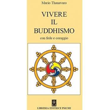Vivere Il Buddismo Con Fede E Coraggio Mario Thanavaro Psiche 2016