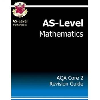 AS-Level Maths AQA Core 2 Revision Guide