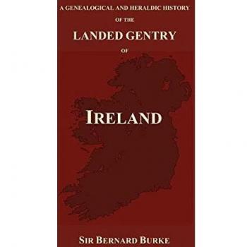 A Genealogical and Heraldic History of the Landed Gentry of Ireland