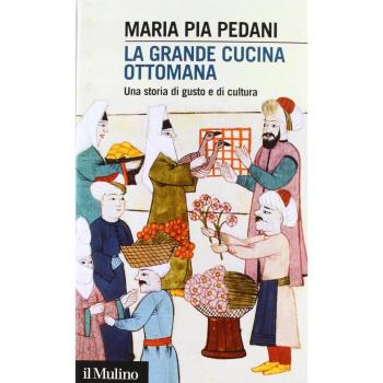 La grande cucina ottomana. Una storia di gusto e di cultura
