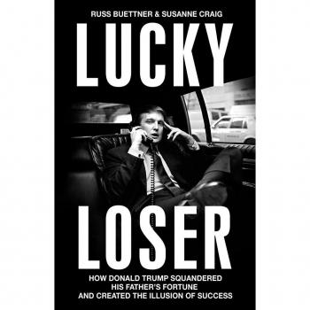Lucky Loser: How Donald Trump Squandered His Father's Fortune and Created the Illusion of Success