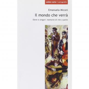 Il mondo che verrà. Ebrei e zingari; memorie di vite a parte