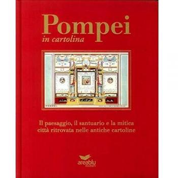 Pompei in cartolina. Il paesaggio, il santuario e la mitica città ritrovata nelle antiche cartoline. Ediz. italiana e inglese