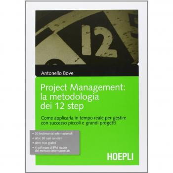 Project management. La metodologia dei 12 step. Come applicarla in tempo reale per gestire con successo piccoli e grandi progetti