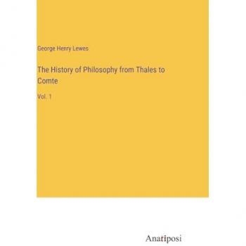 The History of Philosophy from Thales to Comte: Vol. 1