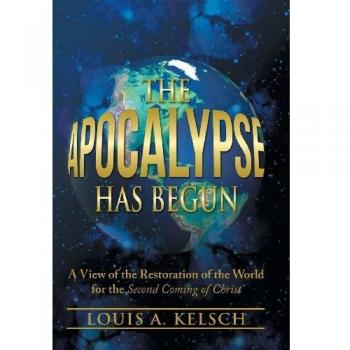 The Apocalypse Has Begun: A View of the Restoration of the World for the Second Coming of Christ